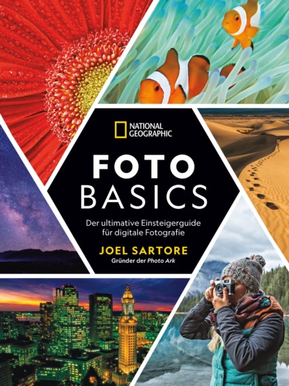 

National Geographic: Foto-Basics - Der ultimative Einsteigerguide für digitale Fotografie.