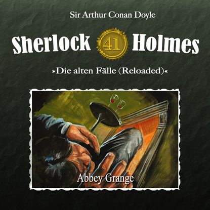 Артур Конан Дойл - Sherlock Holmes, Die alten Fälle (Reloaded), Fall 41: Abbey Grange