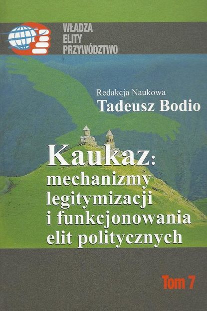 Tadeusz Bodio - Kaukaz mechanizmy legitymizacji i funkcjonowania elit politycznych