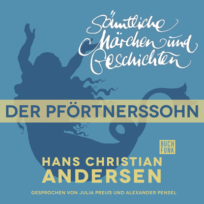 Ганс Христиан Андерсен - H. C. Andersen: Sämtliche Märchen und Geschichten, Der Pförtnerssohn