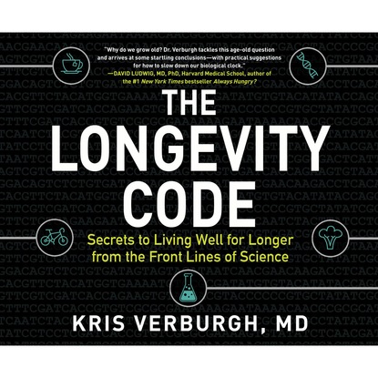 The Longevity Code - Secrets to Living Well for Longer from the Front Lines of Science (Unabridged) (Kris Verburgh MD). 
