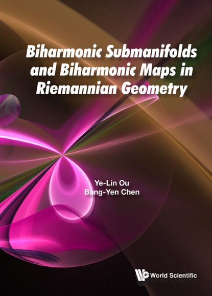 Ye-Lin Ou - Biharmonic Submanifolds And Biharmonic Maps In Riemannian Geometry