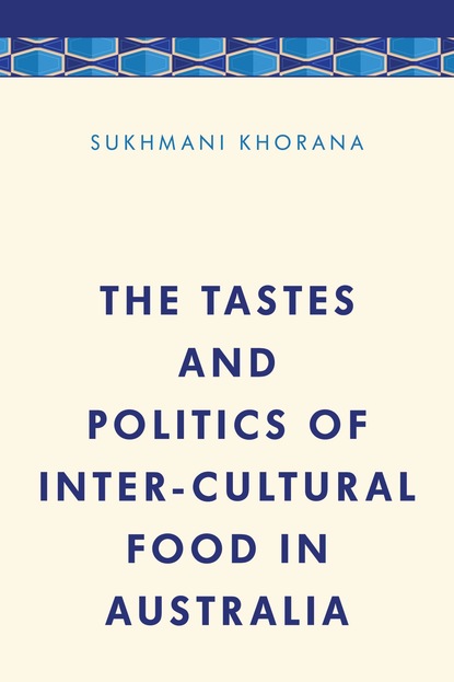 Dr. Sukhmani Khorana — The Tastes and Politics of Inter-Cultural Food in Australia