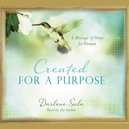 Created for a Purpose - A Message of Hope for Women (Unabridged) - Darlene Sala