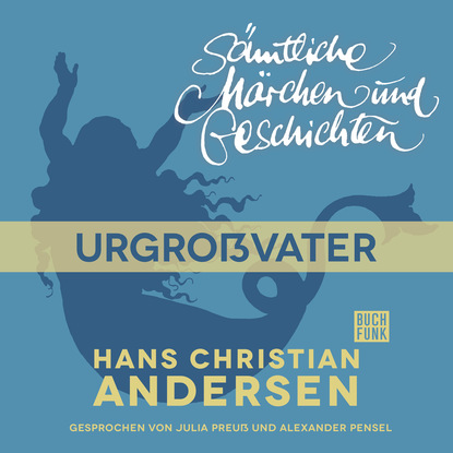 Ганс Христиан Андерсен - H. C. Andersen: Sämtliche Märchen und Geschichten, Urgroßvater