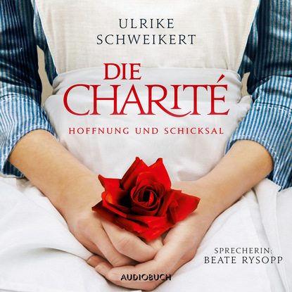 

Die Charité - Hoffung und Schicksal (Ungekürzt)