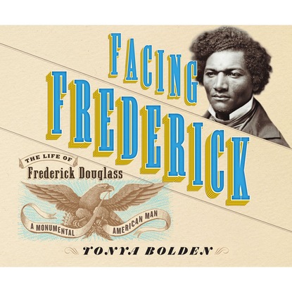 Ксюша Ангел - Facing Frederick - The Life of Frederick Douglass, a Monumental American Man (Unabridged)