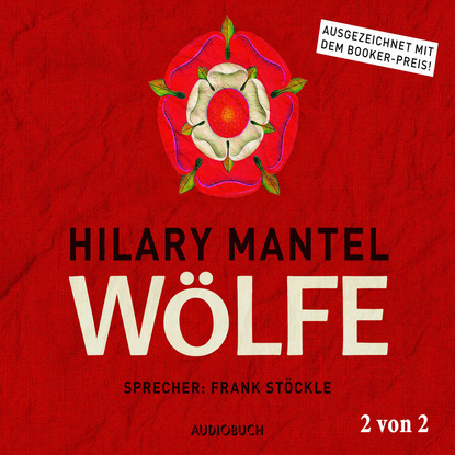 Hilary  Mantel - Wölfe, Teil 2 von 2 - Thomas Cromwell, Band 1 (Ungekürzt)