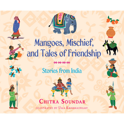 Ксюша Ангел - Mangoes, Mischief, and Tales of Friendship - Stories from India (Unabridged)