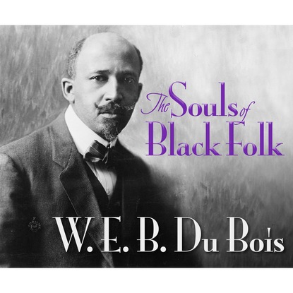 W.E.B. DuBois - The Souls of Black Folk (Unabridged)