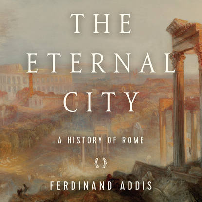 

The Eternal City - A History of Rome (Unabridged)