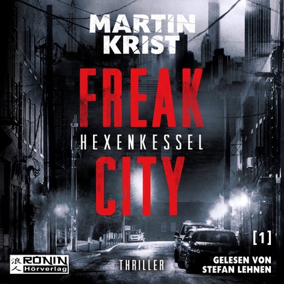 Martin Krist — Hexenkessel - Freak City, Band 1 (Ungek?rzt)