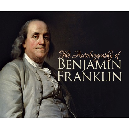 

The Autobiography of Benjamin Franklin (Unabridged)
