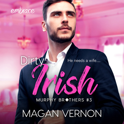 Dirty Irish - Murphy Brothers, Book 3 (Unabridged) - Magan Vernon