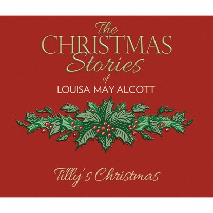Louisa May Alcott — Tilly's Christmas (Unabridged)