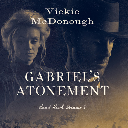 Vickie McDonough - Gabriel's Atonement - Land Rush Dreams 1 (Unabridged)
