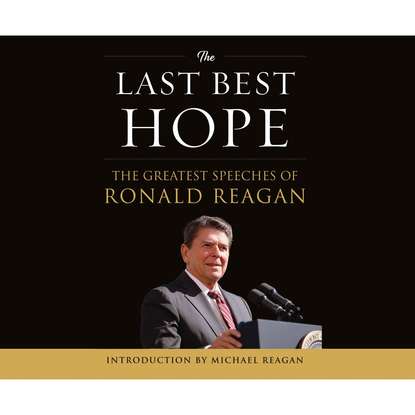 

The Last Best Hope - The Greatest Speeches of Ronald Reagan (Unabridged)