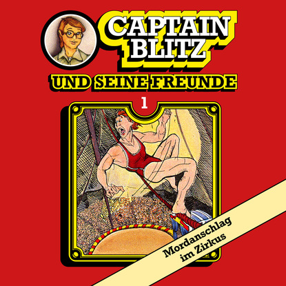 Ксюша Ангел - Captain Blitz und seine Freunde, Folge 1: Mordanschlag im Zirkus