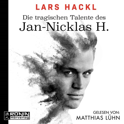 Lars Hackl — Die tragischen Talente des Jan-Nicklas H. (Ungek?rzt)