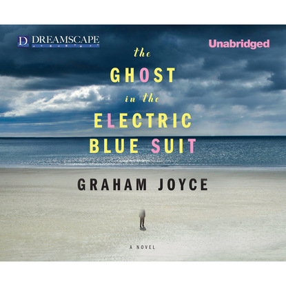 Грэм Джойс — The Ghost in the Electric Blue Suit (Unabridged)