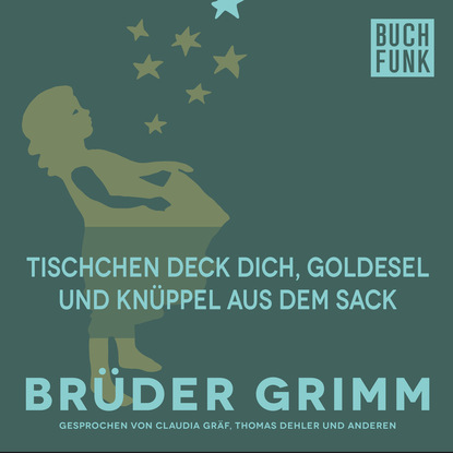 Brüder Grimm - Tischchen deck dich, Goldesel und Knüppel aus dem Sack