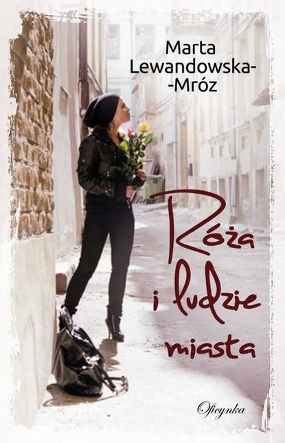 Marta Lewandowska-Mróz - Róża i ludzie miasta