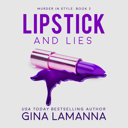 Lipstick and Lies - Murder In Style, Book 2 (Unabridged) (Gina LaManna). 
