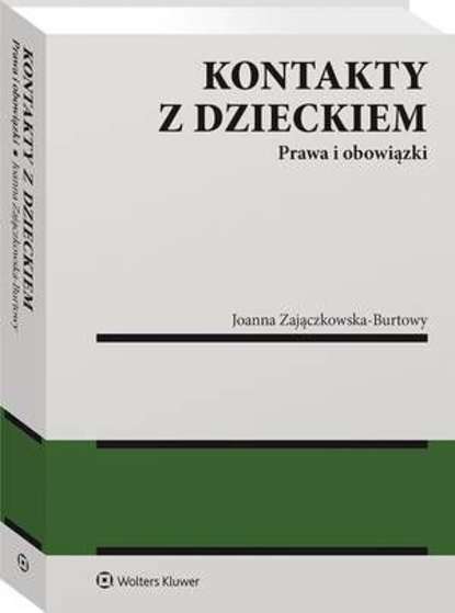 Joanna Zajączkowska-Burtowy - Kontakty z dzieckiem. Prawa i obowiązki