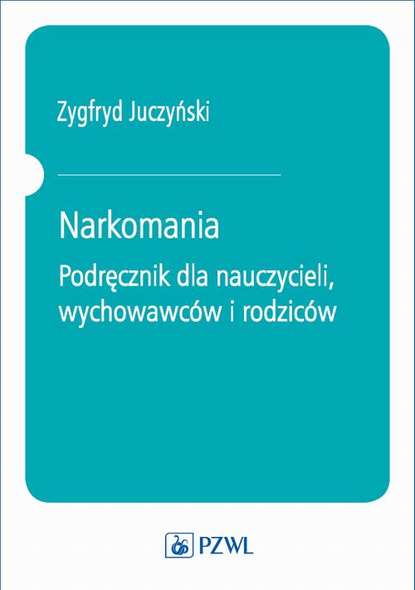 

Narkomania. Podręcznik dla nauczycieli, wychowawców i rodziców