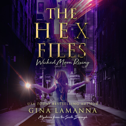 Gina LaManna - The Hex Files: Wicked Moon Rising - Mysteries from the Sixth Borough 4 (Unabridged)