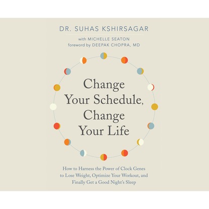 Change Your Schedule, Change Your Life (Unabridged) - Dr. Suhas Kshirsagar