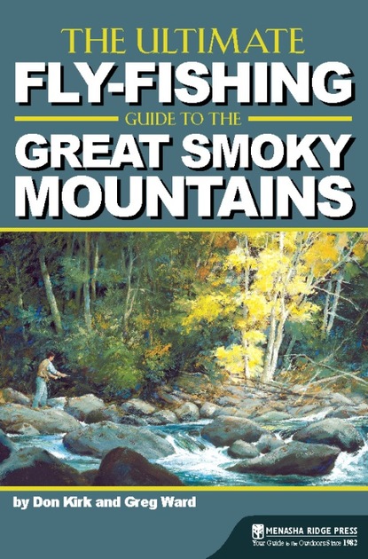 Greg  Ward - The Ultimate Fly-Fishing Guide to the Great Smoky Mountains