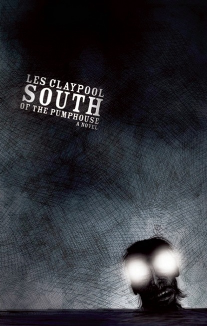 Les Claypool - South of the Pumphouse