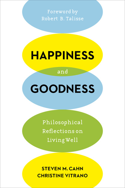 Steven M. Cahn - Happiness and Goodness