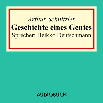Arthur Schnitzler — Geschichte eines Genies