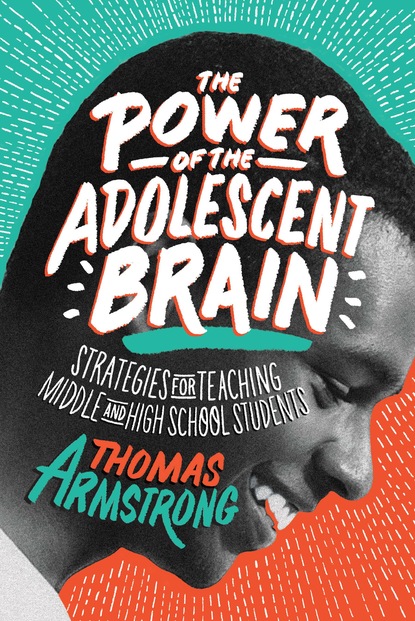 Thomas Armstrong - The Power of the Adolescent Brain