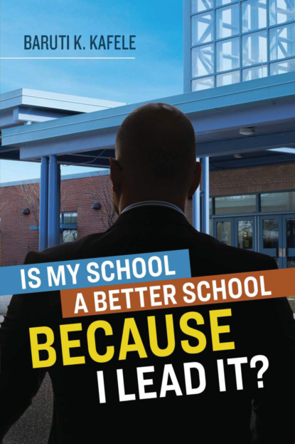 Baruti K. Kafele - Is My School Better BECAUSE I Lead It?