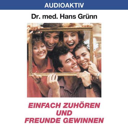 

Einfach zuhören und Freunde gewinnen