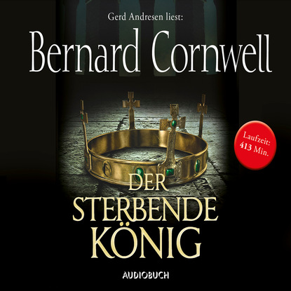 Bernard Cornwell - Der sterbende König - Teil 6 der Wikinger-Saga (gekürzte Fassung)