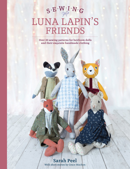 Sarah  Peel - Sewing Luna Lapin's Friends