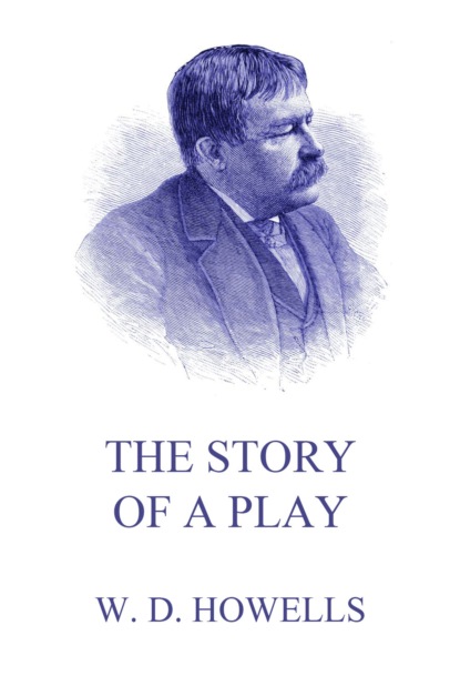 William Dean Howells - The Story Of A Play