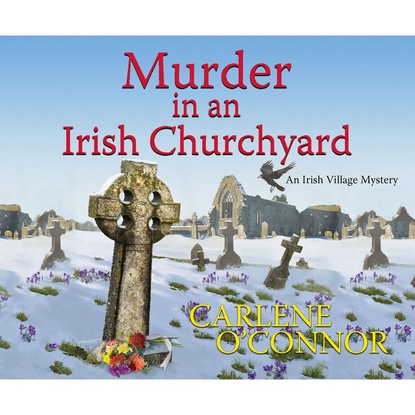 Murder in an Irish Churchyard - An Irish Village Mystery 3 (Unabridged) - Carlene O'Connor