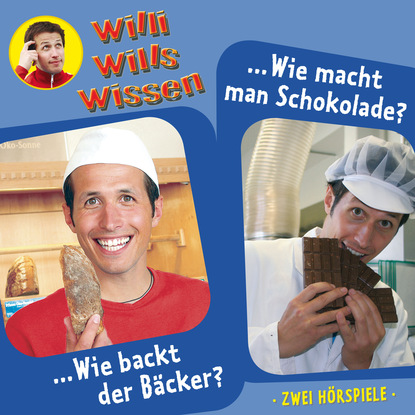 Ксюша Ангел - Willi wills wissen, Folge 1: Wie backt der Bäcker? / Wie macht man Schokolade?