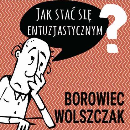 

Jak stać się entuzjastycznym