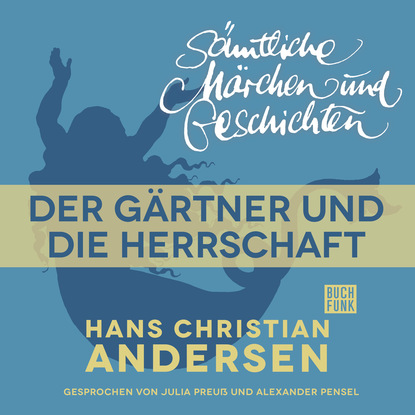 Ганс Христиан Андерсен - H. C. Andersen: Sämtliche Märchen und Geschichten, Der Gärtner und die Herrschaft