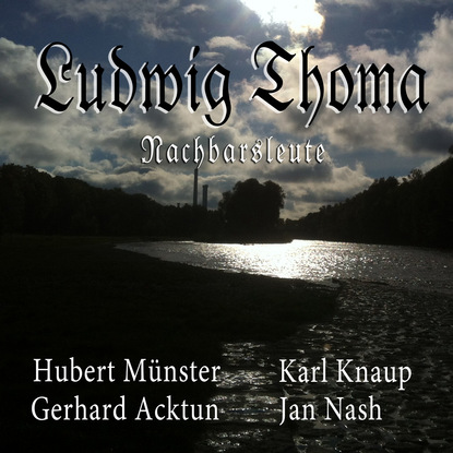Ludwig Thoma - Nachbarsleute (Hörspiel)