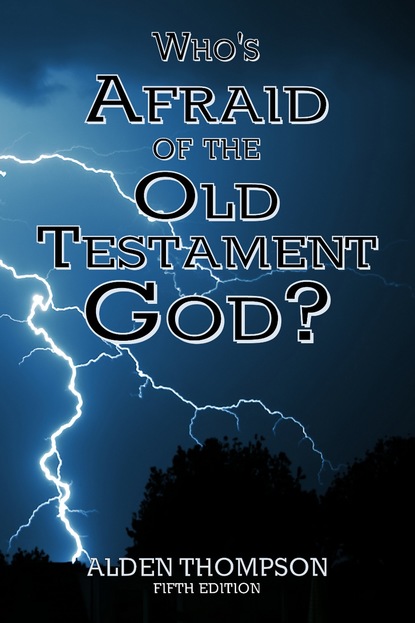 Alden L Thompson - Who's Afraid of the Old Testament God?