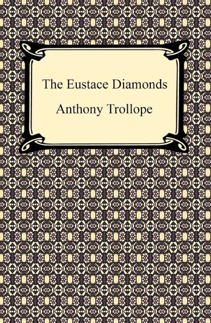 Anthony Trollope - The Eustace Diamonds