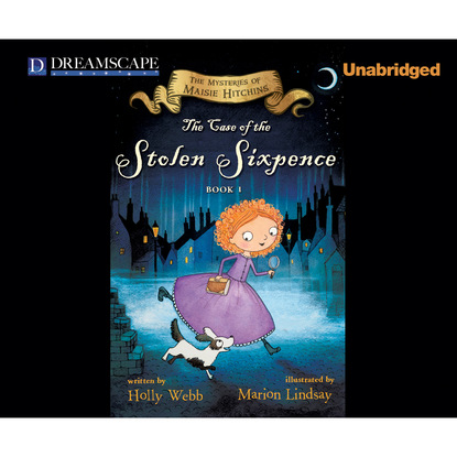 Холли Вебб - The Case of the Stolen Sixpence - The Mysteries of Maisie Hitchins, Book 1 (Unabridged)