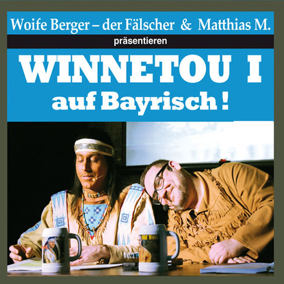 Winnetou I auf Bayrisch (ungekürzte Lesung) - Wolfgang Berger